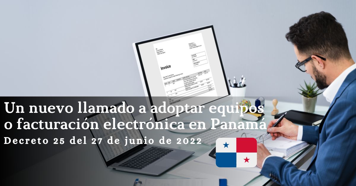 Decreto 25 de 27 junio 2022: Un nuevo llamado a adoptar equipos o facturación electrónica en Panamá