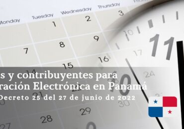 Fechas y contribuyentes para Facturación Electrónica en Panamá según Decreto 25 del 27 de junio de 2022