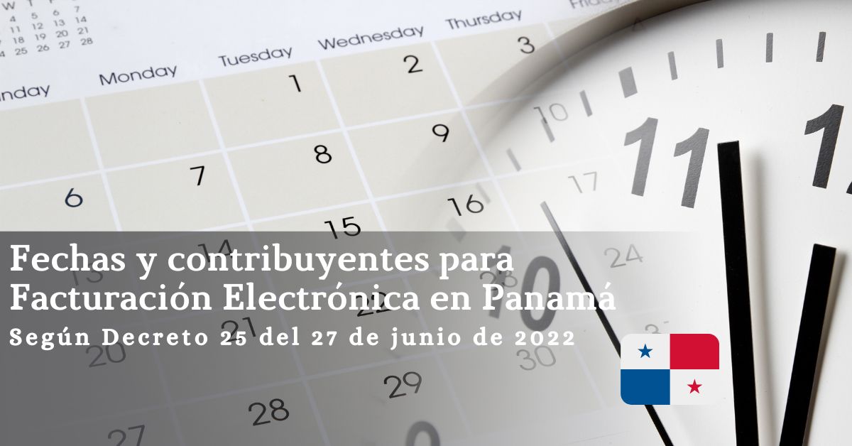 Fechas y contribuyentes para Facturación Electrónica en Panamá según Decreto 25 del 27 de junio de 2022